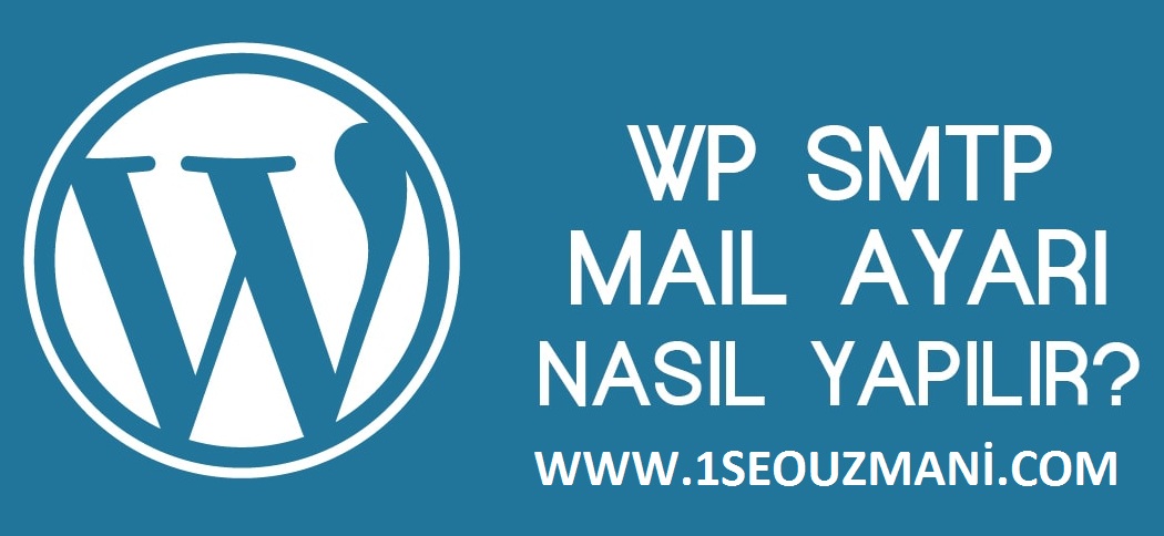 WordPress SMTP Mail Ayarları Nasıl Yapılır ?