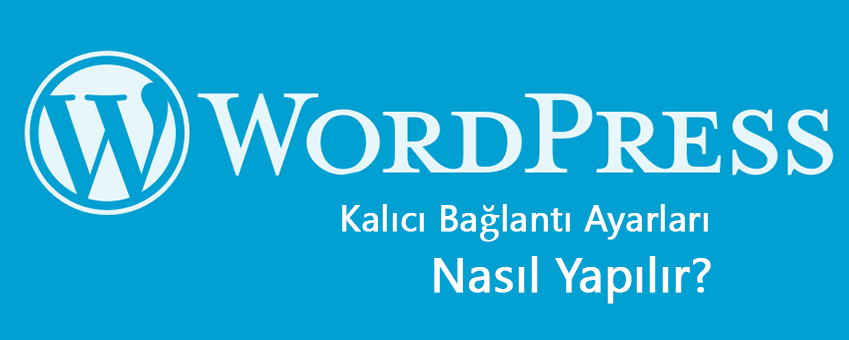 WordPress Kalıcı Bağlantı Ayarları Nasıl Yapılır?